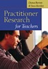 Practitioner research for teachers by  Diana Burton 