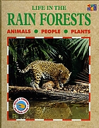 Life in the rain forests : [animals, people, plants]
