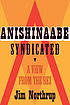 Anishinaabe syndicated : a view from the rez by  Jim Northrup 