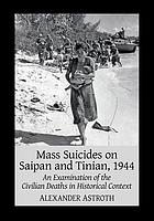 Mass suicides on Saipan and Tinian, 1944 : an examination of the civilian deaths in historical context