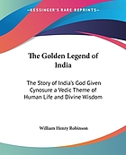 The golden legend of India : the story of India's god given cynosure, a Vedic theme of human life and divine wisdom