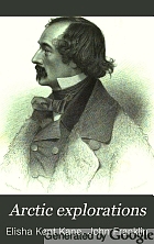Arctic explorations : the second Grinnell expedition in search of Sir John Franklin, 1853, '54, '55