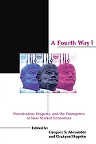 A Fourth way? : privatization, property, and the emergence of new market economics