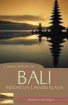 A short history of Bali : Indonesia's Hindu realm
