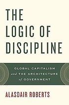 The logic of discipline : global capitalism and the architecture of government