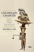 Uncertain chances : science, skepticism, and belief in nineteenth-century American literature
