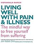 Living well with pain & illness : the mindful... by  Vidyamala Burch 