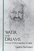Water and dreams : an essay on the imagination of matter