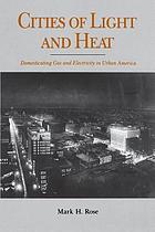 Cities of light and heat : domesticating gas and electricity in urban America