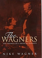 The Wagners : the dramas of a musical dynasty