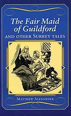 The fair maid of Guildford and other Surrey tales