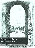 Pompei, la ville--les moeurs--les arts;