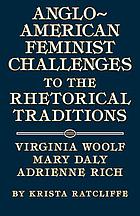 Anglo-American feminist challenges to the rhetorical traditions : Virginia Woolf, Mary Daly, Adrienne Rich