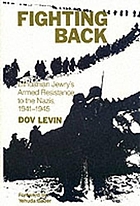 Fighting back : Lithuanian Jewry's armed resistance to the Nazis, 1941-1945