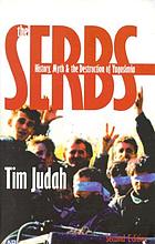 The Serbs : history, myth and the destruction of Yugoslavia