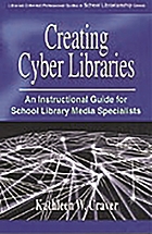 Creating cyber libraries : an instructional guide for school library media specialists