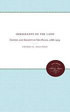 Immigrants on the land : coffee and society in São Paulo, 1886-1934