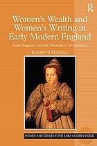 Women's wealth and women's writing in early modern England : 'little legacies' and the materials of motherhood