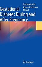 Gestational diabetes during and after pregnancy