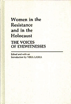 Women in the resistance and in the Holocaust : the voices of eyewitnesses
