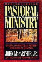 Rediscovering pastoral ministry : shaping contemporary ministry with biblical mandates