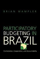 Participatory budgeting in Brazil : contestation, cooperation, and accountability