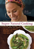 Super natural cooking : five ways to incorporate... 著者： Heidi Swanson