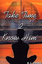 Take time 2 know him