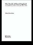 The death of rural England : a social history of the countryside since 1900