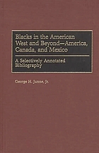 Blacks in the American West and beyond--America, Canada, and Mexico : a selectively annotated bibliography