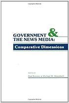 Government and the news media : comparative dimensions
