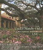 Under stately oaks : a pictorial history of LSU