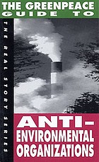 The Greenpeace guide to anti-environmental organizations