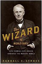 The Wizard of Menlo Park : how Thomas Alva Edison invented the modern world