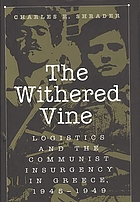 The withered vine : logistics and the communist insurgency in Greece, 1945-1949