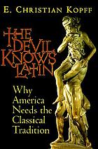 The devil knows Latin : why America needs the classical tradition
