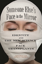 Someone else's face in the mirror : identity and the new science of face transplants