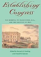 Establishing Congress : the removal to Washington, D.C., and the election of 1800