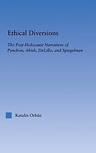 Ethical diversions : the post-Holocaust narratives of Pynchon, Abish, DeLillo, and Spiegelman