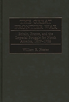 The great frontier war : Britain, France, and the imperial struggle for North America, 1607-1755
