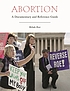 Abortion : a documentary and reference guide door Melody Rose