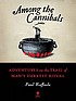 Among the cannibals : adventures on the trail... 著者： Paul Raffaele