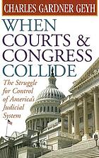 When courts & Congress collide : the struggle for control of America's judicial system