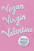 Vegan virgin Valentine by  Carolyn Mackler 