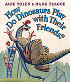 How do dinosaurs play with their friends? 著者： Jane Yolen