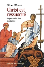 Christ est ressuscité : Propos sur les fêtes chrétiennes