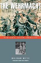 The Wehrmacht : history, myth, reality