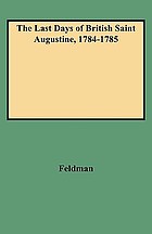 The last days of British Saint Augustine, 1784-1785 : a Spanish census of the English colony of east Florida