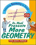 Dr. Math presents more geometry : learning geometry is easy! just ask Dr. Math!