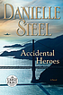 Accidental heroes : a novel [text (large print)] 저자: Danielle Steel